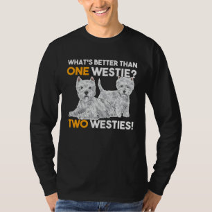 What s Better Than One Westie West Highland White T-Shirt