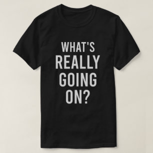 What’s Really Going On? Bold Statement Typography T-Shirt