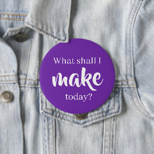 What Shall I Make Today? Pin-On Button