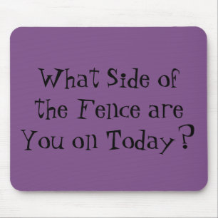 "What Side of the Fence are You on Today?" Mouse Pad