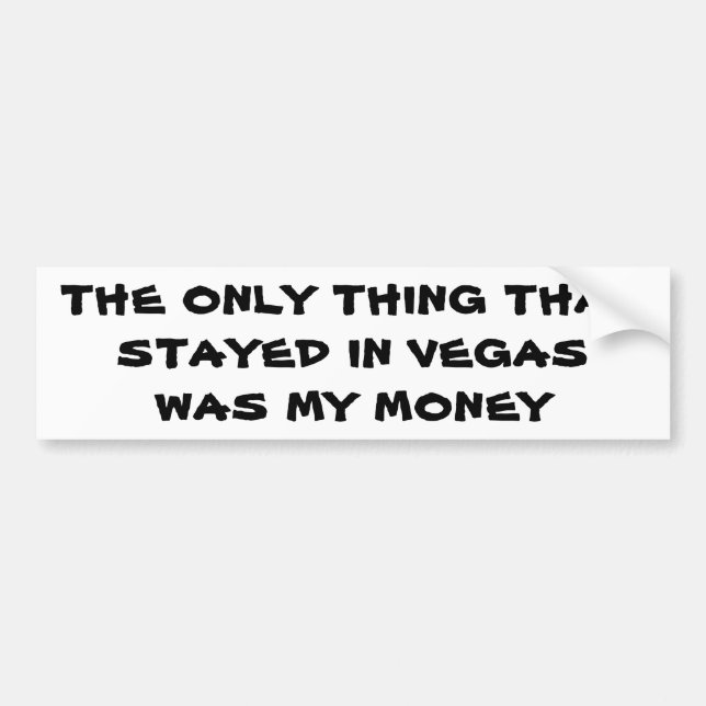 What Stays in Vegas? My Money Bumper Sticker (Front)