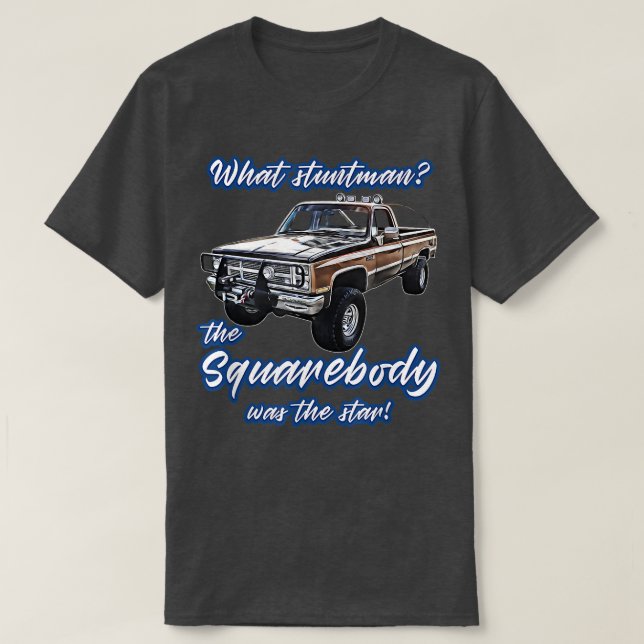 What Stuntmanstar,blazer,k5,c10,squarebody,truck,p T-Shirt (Design Front)