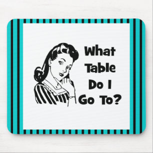 What Table Do I Go To? Mouse Pad