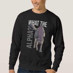What The Alpha Quote For A Wolf Expert Sweatshirt