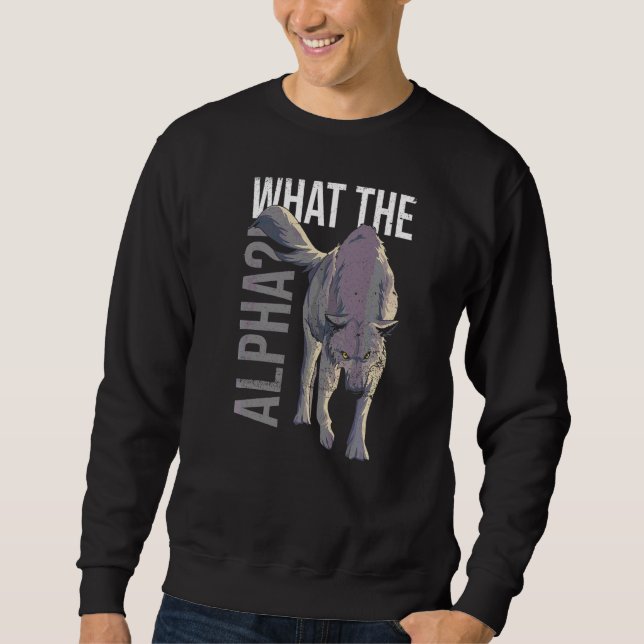 What The Alpha Quote For A Wolf Expert Sweatshirt (Front)