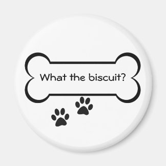 What the biscuit - Magnet