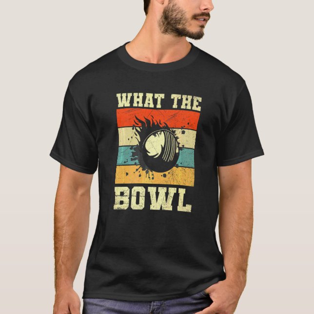 What The Bowl Quote For A Cricket Player T-Shirt (Front)