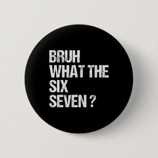 What The Bruh 67 Meme Funny Six Seven Gen Alpha Sl 6 Cm Round Badge