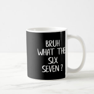What The Bruh 67 Meme Funny Six Seven Gen Alpha Sl Coffee Mug