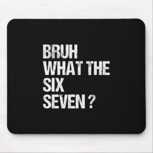 What The Bruh 67 Meme Funny Six Seven Gen Alpha Sl Mouse Pad