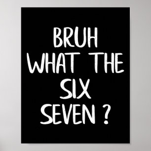 What The Bruh 67 Meme Funny Six Seven Gen Alpha Sl Poster