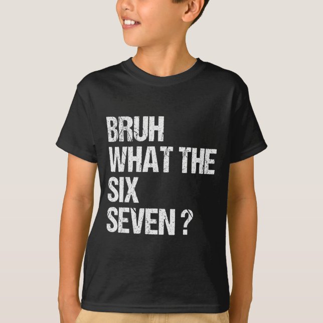 What The Bruh 67 Meme Funny Six Seven Gen Alpha Sl T-Shirt (Front)