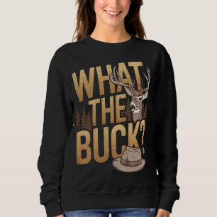 What The Buck? – Funny Hunting Design Sweatshirt