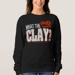 What The Clay For A Clay Target Shooter Sweatshirt