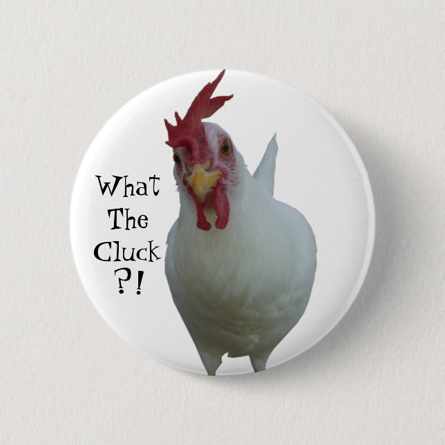 What The Cluck?! 6 Cm Round Badge (Front)