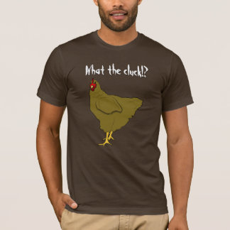 What the cluck!? Chicken T-Shirt