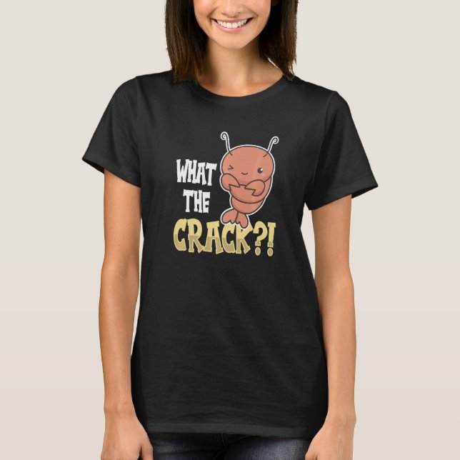 What The Crack Quote For A Crab Fan T-Shirt (Front)