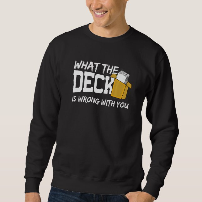 What The Deck Is Wrong Trading Card Game Deck Coll Sweatshirt (Front)