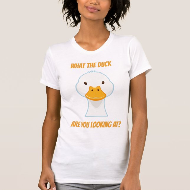 What the Duck Are You Looking At? T-Shirt (Front)