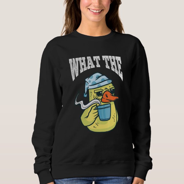 What The Duck Duck Morning Grouch Coffee Rubber Du Sweatshirt (Front)