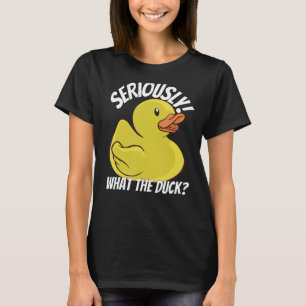 What The Duck Funny Rubber Duck Stuff Apparel Clot T-Shirt