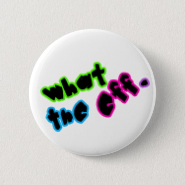 What The Eff? 6 Cm Round Badge (Front)