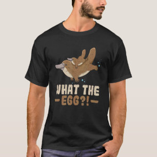 What The Egg Quote For A Monotreme Platypus T-Shirt