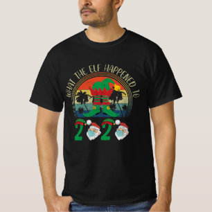 What The Elf Happened To 2020 T-Shirt