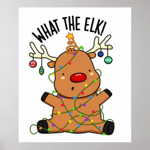 What The Elk Funny Animal Pun Poster
