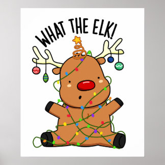 What The Elk Funny Animal Pun Poster