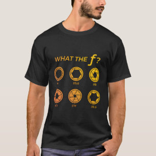 What The F Funny Photography Camera Aperture Photo T-Shirt