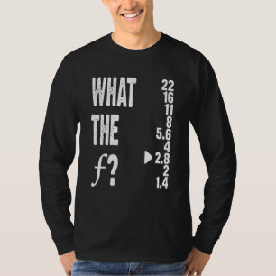 What The F Photography Lens Camera F Stop Photog T-Shirt