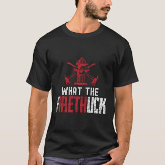What The Fire Truck Funny Firemen Firefighters Gra T-Shirt