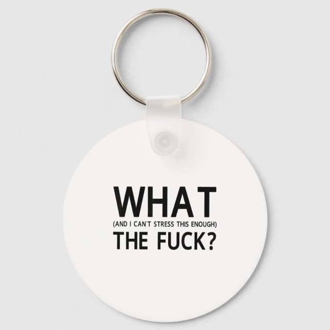 What The For And I Can't Stress This Enough  Key Ring (Front)