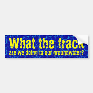 What the frack bumper sticker