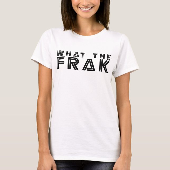 What the Frak T-Shirt (Front)