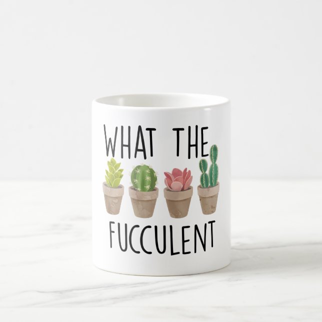 What The Fucculent Cactus Succulent Plant gift Coffee Mug (Center)