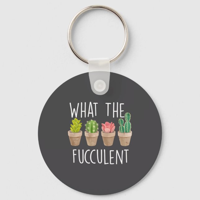 What The Fucculent Cactus Succulent Plant Gift  Key Ring (Front)
