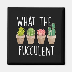 What The Fucculent Cactus Succulent Plant Gift  Magnet