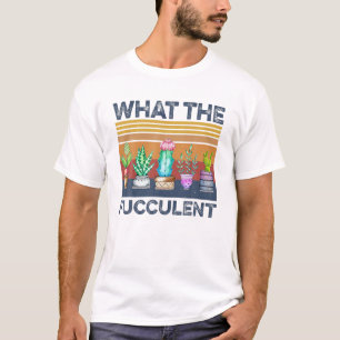 What the Fucculent Cactus Succulents Gardening Ret T-Shirt