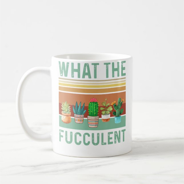 What The Fucculent-Cactus Succulents Plants Garden Coffee Mug (Left)