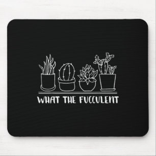 What The Fucculent Cactus Succulents Plants Gift G Mouse Pad