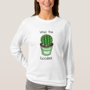 What the Fucculent Funny Succulent Pun T-Shirt