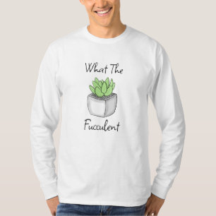 What the Fucculent Funny Succulent Pun T-Shirt