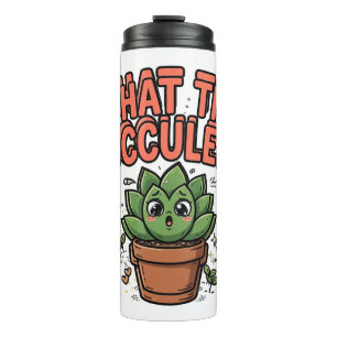 What the Fucculent Funny Succulent Pun Thermal Tum Tumbler