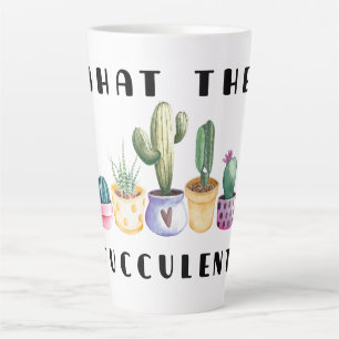 What The Fucculent Latte Mug