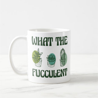 What The Fucculent Plants Coffee Mug