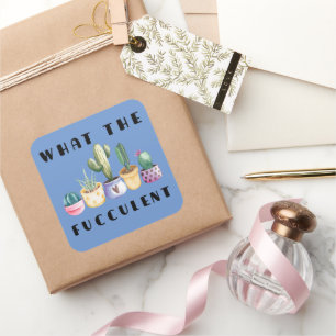 What The Fucculent Square Sticker