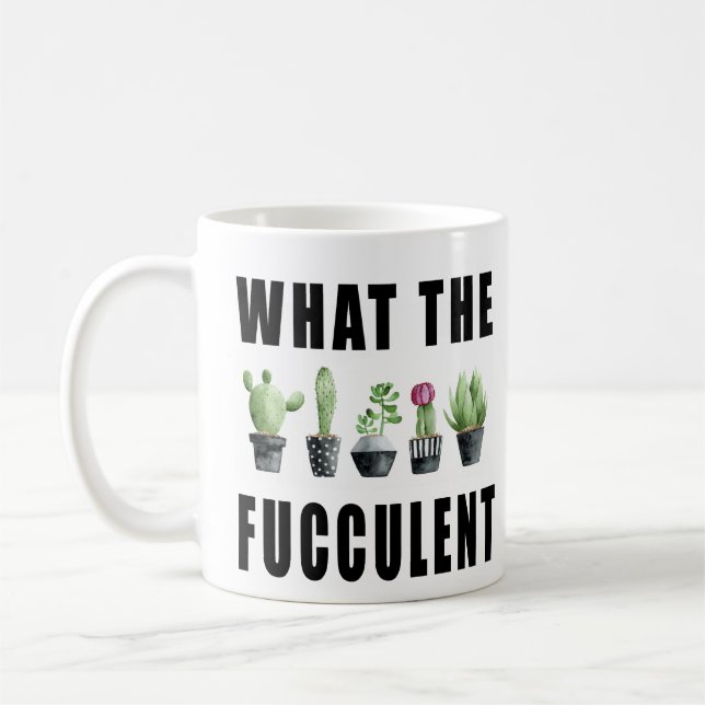 What The Fucculent Succulent Coffee Mug (Left)