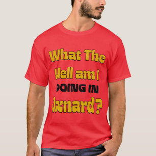 What The Hell am I DOING IN Oxnard Oversized T-Shirt